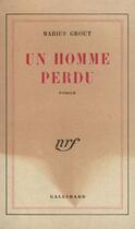 Couverture du livre « Un homme perdu » de Grout Marius aux éditions Gallimard (patrimoine Numerise)