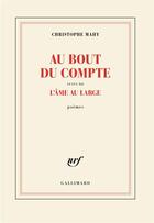 Couverture du livre « Au bout du compte suivi de L'âme au large » de Christophe Mahy aux éditions Gallimard