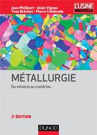 Couverture du livre « Metallurgie - 2e ed - du minerai au materiau » de Philibert/Vignes aux éditions Dunod
