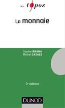 Couverture du livre « La monnaie (3e édition) » de Michel Cazals et Sophie Brana aux éditions Dunod