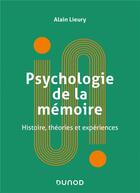 Couverture du livre « Psychologie de la mémoire ; histoire, théories et expériences » de Alain Lieury aux éditions Dunod
