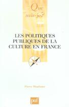 Couverture du livre « Les politiques publiques de la culture en france 3e ed qsj 3427 » de Pierre Moulinier aux éditions Que Sais-je ?
