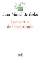 Couverture du livre « Les vertus de l'incertitude - le travail de l'analyse dans les sciences sociales » de Berthelot J-M. aux éditions Puf