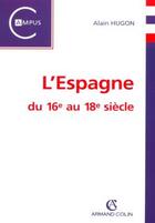 Couverture du livre « L'Espagne du 16e au 18e siècle » de Alain Hugon aux éditions Armand Colin