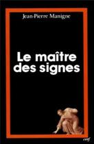 Couverture du livre « Le Maître des signes » de Jean-Pierre Manigne aux éditions Cerf