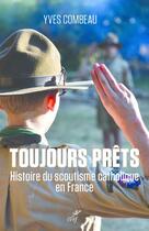 Couverture du livre « Toujours prêts ; histoire du scoutisme catholique en France » de Yves Combeau aux éditions Cerf
