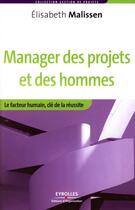 Couverture du livre « Manager des projets et des hommes ; le facteur humain, clé de la réussite » de Elisabeth Malissen aux éditions Organisation