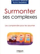 Couverture du livre « Surmonter ses complexes ; les comprendre pour les assumer » de Nadaud/Zagaroli aux éditions Eyrolles