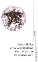 Couverture du livre « Ou sont passés les catholiques ? » de Jean-Rene Bertrand et Colette Muller aux éditions Desclee De Brouwer