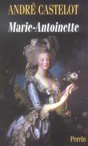 Couverture du livre « Marie-antoinette » de Andre Castelot aux éditions Perrin