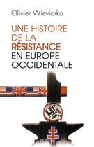 Couverture du livre « Une histoire de la Résistance en Europe occidentale » de Olivier Wieviorka aux éditions Perrin
