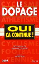 Couverture du livre « Le Dopage Oui Ca Continue » de Nicolas Guillon et Jean-Francois Quenet aux éditions Solar