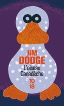 Couverture du livre « L'oiseau canadèche » de Jim Dodge aux éditions 10/18