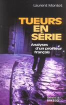 Couverture du livre « Tueurs En Serie ; Analyses D'Un Profileur Francais » de Laurent Montet aux éditions Rocher