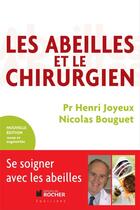 Couverture du livre « Les abeilles et le chirurgien » de Henri Joyeux et Nicolas Bouguet aux éditions Rocher