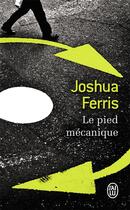 Couverture du livre « Le pied mécanique » de Joshua Ferris aux éditions J'ai Lu
