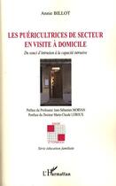 Couverture du livre « Les puéricultrices de secteur en visite à domicile ; du souci d'intrusion à la capacité intrusive » de Annie Billot aux éditions L'harmattan