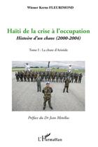 Couverture du livre « Haïti de la crise à l'occupation ; histoire d'un chaos (2000-2004) t.1 ; la chute d'Aristide » de Wiener-Kerns Fleurimond aux éditions L'harmattan