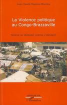 Couverture du livre « La violence politique au Congo-Brazzaville ; devoir de mémoire contre l'impunité » de Mayima-Mbemba J-C. aux éditions Editions L'harmattan