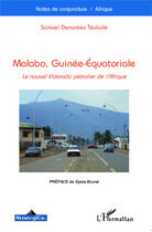 Couverture du livre « Malabo ; Guinée-équatoriale ; le nouvel Eldorado pétrolier de l'Afrique » de Samuel Denantes Teulade aux éditions Editions L'harmattan