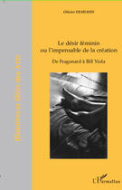 Couverture du livre « Le désir féminin ou l'impensable de la création ; de Fragonard à Bill Viola » de Olivier Deshayes aux éditions Editions L'harmattan