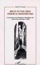 Couverture du livre « Recit et foi chez fedor m.dostoievski - contribution narratologique et theologique aux notes d un » de Daniel S. Larange aux éditions Editions L'harmattan