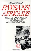 Couverture du livre « Paysans africains : des africains s'unissent pour ameliorer leur village au Togo » de Remi Mangeart aux éditions Editions L'harmattan