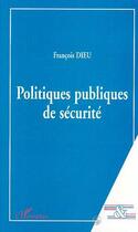 Couverture du livre « Politiques publiques de sécurité » de Francois Dieu aux éditions Editions L'harmattan