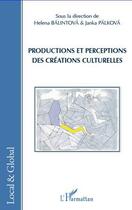 Couverture du livre « Productions et perceptions des créations culturelles » de Helena Balintova et Janka Palkova aux éditions Editions L'harmattan