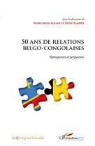 Couverture du livre « 50 ans de relations belgo-congolaises ; rétrospective et perspectives » de  aux éditions L'harmattan