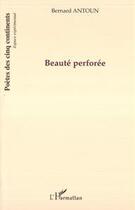 Couverture du livre « Beauté perforée » de Bernard Antoun aux éditions L'harmattan