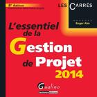 Couverture du livre « L'essentiel de la gestion de projet 2014 » de Roger Aim aux éditions Gualino