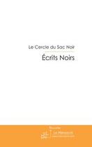 Couverture du livre « Écrits noirs » de Le Cercle Du Sac Noi aux éditions Le Manuscrit