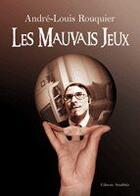 Couverture du livre « Les mauvais jeux » de Andre Louis Rouquier aux éditions Amalthee