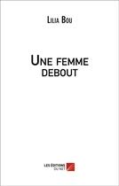 Couverture du livre « Une femme debout » de Lilia Bou aux éditions Editions Du Net
