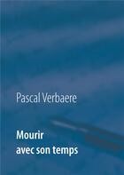 Couverture du livre « Mourir avec son temps » de Pascal Verbaere aux éditions Books On Demand