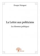 Couverture du livre « La lettre aux politiciens » de Prosper Nsingani aux éditions Edilivre