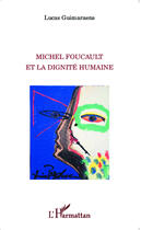 Couverture du livre « Michel Foucault et la dignité humaine » de Lucas Guimaraens aux éditions Editions L'harmattan