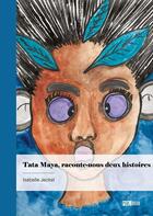 Couverture du livre « Tata Maya, raconte-nous deux histoires » de Isabelle Jeckel aux éditions Publibook
