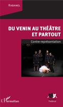 Couverture du livre « Du venin au théâtre et partout ; contre représentation » de Rabanel aux éditions L'harmattan