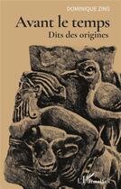 Couverture du livre « Avant le temps ; dits des origines » de Dominique Zins aux éditions L'harmattan