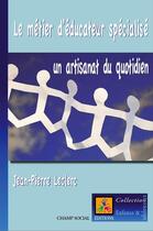 Couverture du livre « Le métier d'éducateur spécialisé : un artisanat du quotidien » de Jean-Pierre Leclerc aux éditions Champ Social