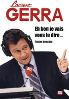 Couverture du livre « Eh ben je vais vous le dire... textes de radio » de Laurent Gerra aux éditions Fetjaine