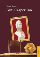 Couverture du livre « Toni Casperlino » de Claude Rouge aux éditions Jets D'encre