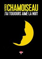 Couverture du livre « J'ai toujours aimé la nuit » de Patrick Chamoiseau aux éditions Sonatine