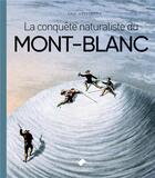 Couverture du livre « La conquête naturaliste du Mont-Blanc » de Eric Asselborn aux éditions Editions Du Mont-blanc