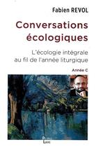 Couverture du livre « Conversations écologiques : L'écologie intégrale au fil de l'année liturgique année C » de Fabien Revol aux éditions Peuple Libre