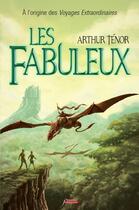 Couverture du livre « Les fabuleux ; à l'origine des voyages extraordianaires » de Arthur Tenor aux éditions Scrineo