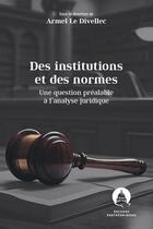 Couverture du livre « Des institutions et des normes : à propos d'une question préalable à l'analyse juridique » de Armel Le Divellec aux éditions Pantheon-assas