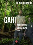 Couverture du livre « Gahi ou l'affaire autochtone » de Henri Djombo aux éditions Editions Lc